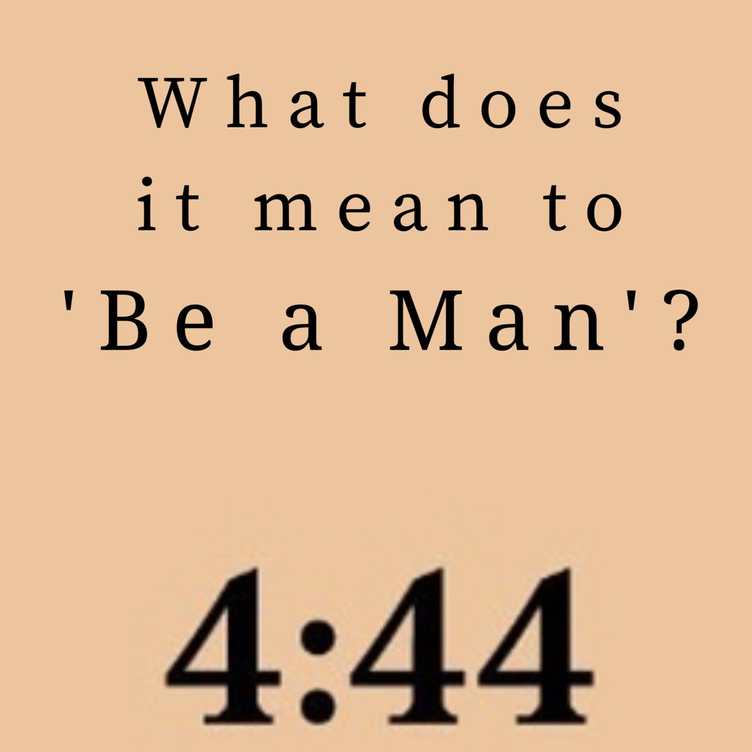 What Does It Mean To ‘Be a Man’ ?